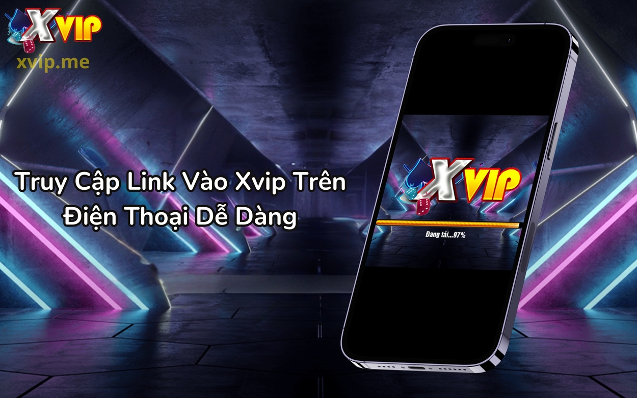 Hướng dẫn cách truy cập link vào Xvip trên điện thoại